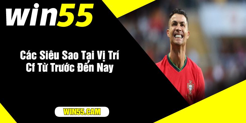 Các Siêu Sao Tại Vị Trí Cf Từ Trước Đến Nay