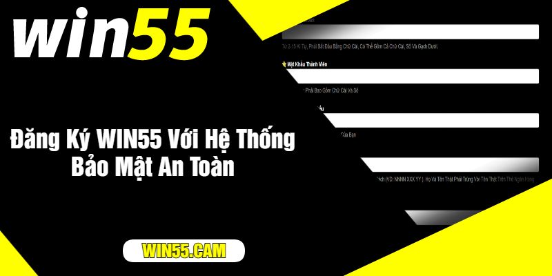 Đăng Ký WIN55 Với Hệ Thống Bảo Mật An Toàn