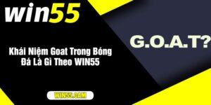 Khái Niệm Goat Trong Bóng Đá Là Gì Theo WIN55