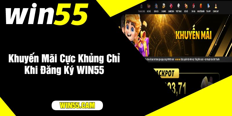 Khuyến Mãi Cực Khủng Chỉ Khi Đăng Ký WIN55