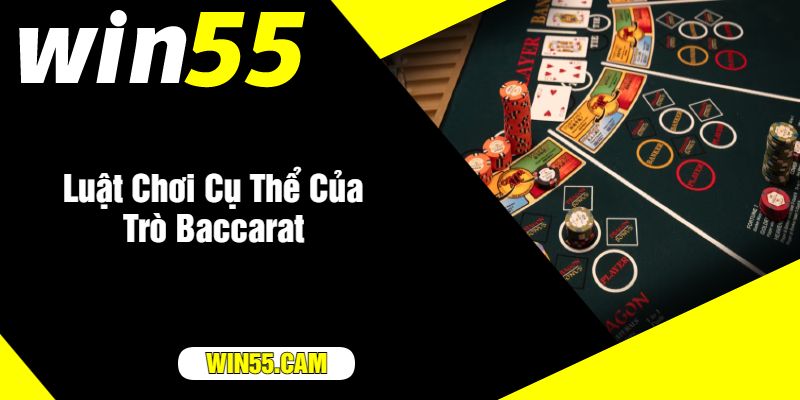 Luật Chơi Cụ Thể Của Trò Baccarat