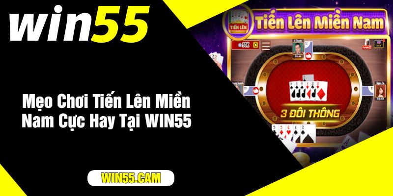 Mẹo Chơi Tiến Lên Miền Nam Cực Hay Tại WIN55