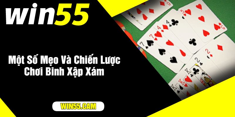 Một Số Mẹo Và Chiến Lược Chơi Binh Xập Xám