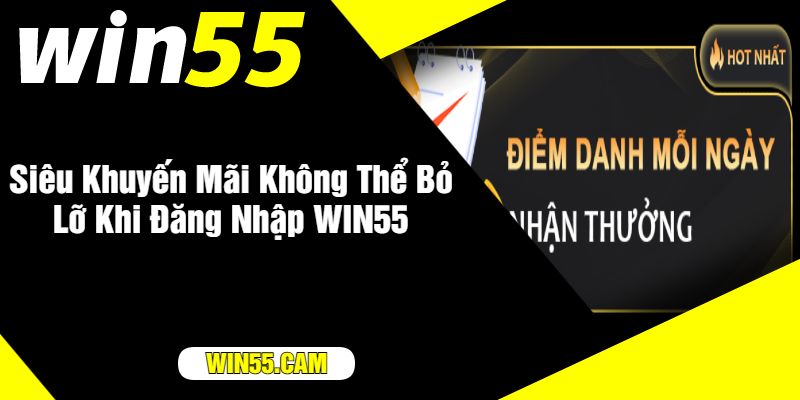 Siêu Khuyến Mãi Không Thể Bỏ Lỡ Khi Đăng Nhập WIN55