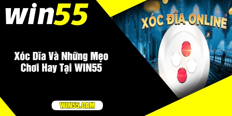 Xóc Dĩa Và Những Mẹo Chơi Hay Tại WIN55